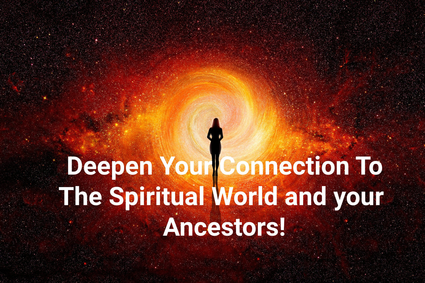 CONNECT WITH YOUR SPIRITUAL ANCESTORS